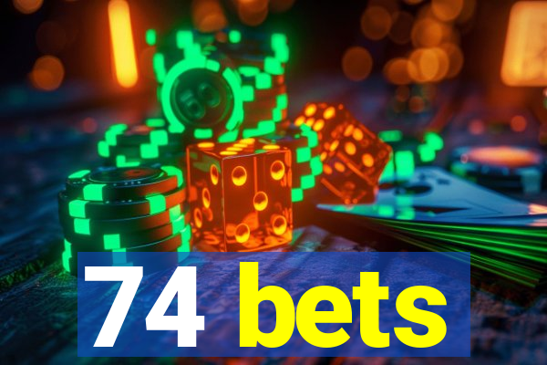 74 bets